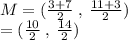 M = ( \frac{3 + 7}{2}  \:  , \:  \frac{11 + 3}{2} ) \\  = ( \frac{10}{2}  \: , \:  \frac{14}{2} )