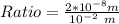 Ratio = \frac{2 * 10^{-8}m}{10^{-2}\ m}