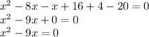 {x}^{2}  - 8x - x + 16 + 4 - 20 = 0 \\  {x}^{2}  - 9x + 0 = 0 \\  {x}^{2}  - 9x = 0