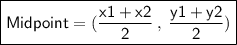 \boxed{ \sf{Midpoint = ( \frac{x1 + x2}{2}  \: , \:  \frac{y1 + y2}{2}) }}
