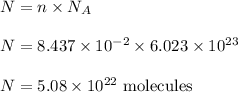 N=n\times N_A\\\\N=8.437\times 10^{-2}\times 6.023\times 10^{23}\\\\N=5.08\times 10^{22}\ \text{molecules}