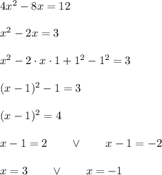 4x^2-8x=12\\\\x^2-2x=3\\\\x^2-2\cdot x\cdot1+1^2-1^2=3\\\\(x-1)^2-1=3\\\\(x-1)^2=4\\\\x-1=2\qquad\vee\qquad x-1=-2\\\\x=3\qquad\vee\qquad x=-1
