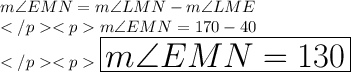 m\angle EMN = m\angle LMN - m\angle LME\\m\angle EMN = 170\degree - 40\degree \\\huge \orange {\boxed {m\angle EMN = 130\degree}} \\
