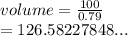 volume =  \frac{100}{0.79}  \\  = 126.58227848...