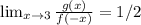 \lim_{x \to3  }\frac{g(x)}{f(-x)}=1/2