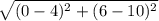 \sqrt{(0-4)^{2}+(6-10)^{2}}