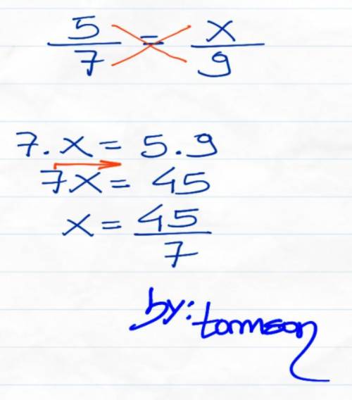 5/7 = x/9 help quickly will give brainliest if correct