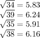\sqrt{34} = 5.83\\\sqrt{39} = 6.24\\\sqrt{35} = 5.91 \\\sqrt{38} = 6.16