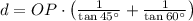 d = OP\cdot \left(\frac{1}{\tan 45^{\circ} }+\frac{1}{\tan 60^{\circ}} \right)