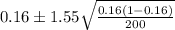 0.16 \pm  1.55 \sqrt{\frac{0.16 (1- 0.16)}{200} }