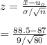 z = \frac{\bar x  - u_o}{\sigma/\sqrt{n} }\\\\= \frac{88.5-87}{9/\sqrt{80} }