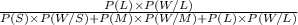 \frac{P(L) \times P(W/L)}{P(S) \times P(W/S)+P(M) \times P(W/M)+P(L) \times P(W/L)}