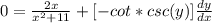 0  = \frac{2x}{ x^2 + 11}  + [-cot * csc(y) ]\frac{dy}{dx}