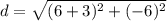 d=\sqrt{(6+3)^2+(-6)^2}