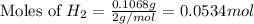 \text{Moles of }H_2=\frac{0.1068g}{2g/mol}=0.0534mol