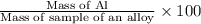 \frac{\text{Mass of Al}}{\text{Mass of sample of an alloy}}\times 100