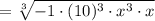 =\sqrt[3]{-1\cdot (10)^3\cdot x^3\cdot x}
