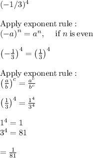 (-1/3) ^4\\\\\mathrm{Apply\:exponent\:rule}:\\\quad \left(-a\right)^n=a^n,\:\quad \mathrm{if\:}n\mathrm{\:is\:even}\\\\\left(-\frac{1}{3}\right)^4=\left(\frac{1}{3}\right)^4\\\\\mathrm{Apply\:exponent\:rule}:\\\quad \left(\frac{a}{b}\right)^c=\frac{a^c}{b^c}\\\\\left(\frac{1}{3}\right)^4=\frac{1^4}{3^4}\\\\1^4=1\\3^4=81\\\\=\frac{1}{81}