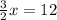 \frac{3}{2}x = 12