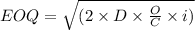 EOQ=\sqrt{(2\times D\times \frac{O}{C}\times i)}