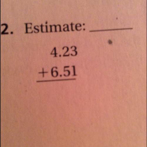The estimate. then find the sum