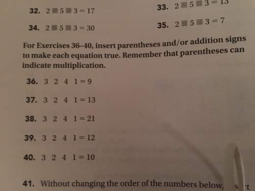 For this question, insert parentheses and/or addition signs to make equation true. 3 2 4 1 = 1