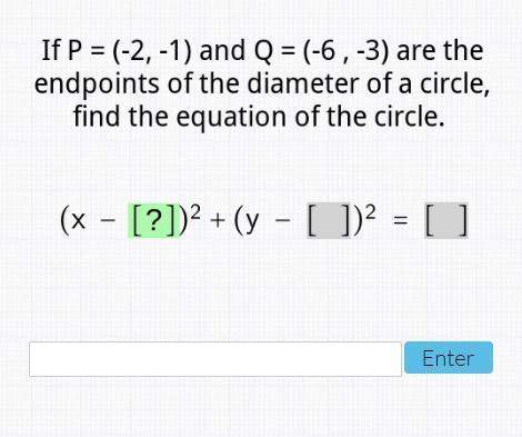 25 points- if p= (-2,-1) and q= (-6,-3) are the endpoints of the diameter of a circle, find th