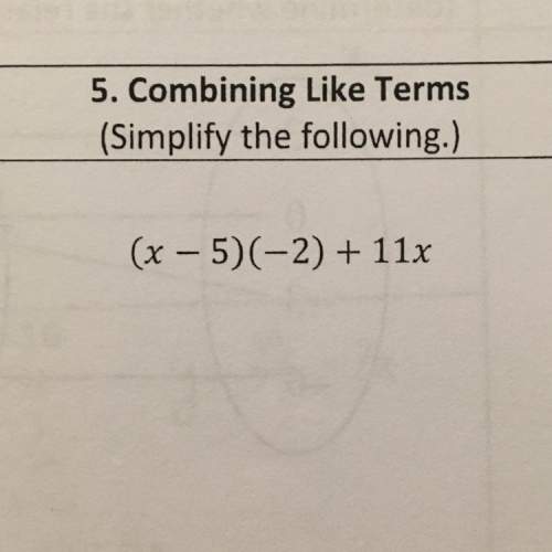 Combining like terms: (simplify the following.) (x - 5) ( -2) + 11x