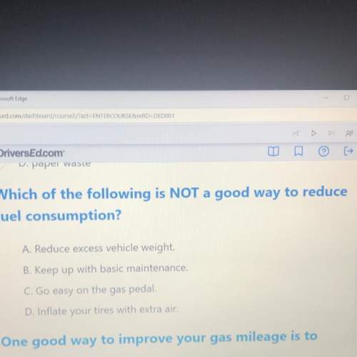 Reduce which of the following is not a good way to reduce fuel consumption?  a. re