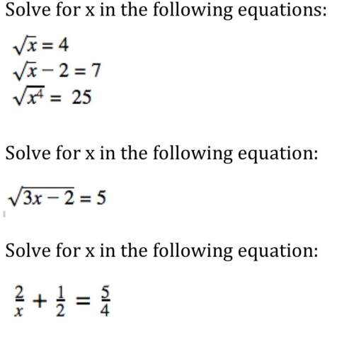 Solve for x in the following equations: