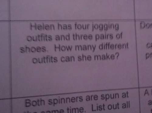 Helen has four jogging outfits and three pairs of shoes.how many diffrent outfits can she make