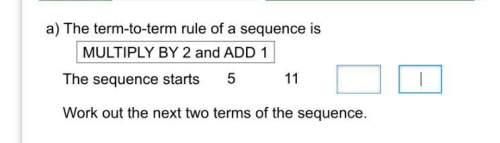 The term to term rule of a sequence is multiply by 2 and add by 1