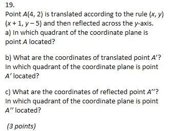 19.  point a(4, 2) is translated according to the rule (x, y)  (x + 1, y – 5) and then r