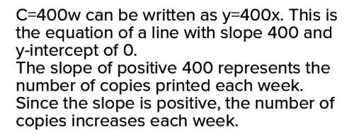 Each friday, the school prints 400 copies of the school newsletter. the equation c = 400w models the