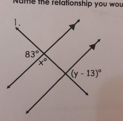 Name the relationship you would use to solve for variable(s), then solve for each variable