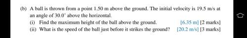 (b) a ball is thrown from a point 1.50 m above the ground. the initial velocity is 19.5 m/s at