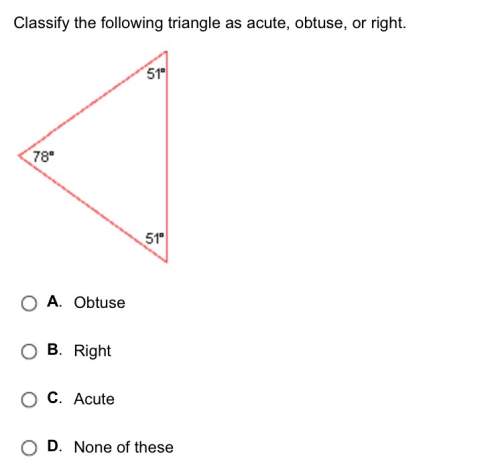 Classify the following triangle as acute, obtuse, or right.  triangle angles: