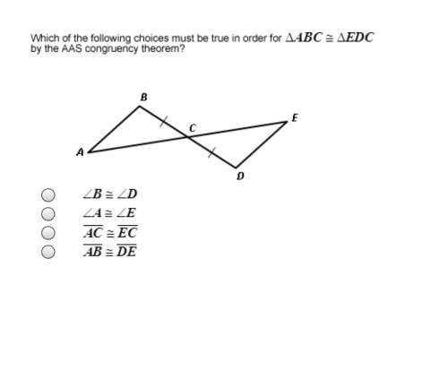 Which of the following choices must be true in order for abc = edc by the aas congruency theorem?