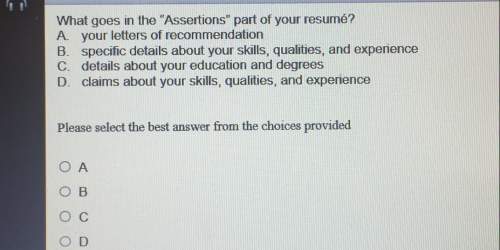 What goes in the "assertions" part of your resumé? a- your letters of recommendationb. specific deta