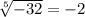 \sqrt[5]{-32} = -2