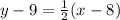 y - 9 =  \frac{1}{2}(x - 8) \\