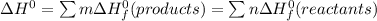 \Delta H^0 = \sum m \Delta H^0_f (products) = \sum n \Delta H^0_f (reactants)