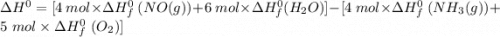 \Delta H^0 = [ 4 \ mol  \times \Delta H^0_f \ (NO(g)) + 6\ mol \times \Delta H^0_f(H_2O)] - [ 4 \ mol  \times \Delta H^0_f \ (NH_3(g)) + 5 \ mol \times \Delta H^0_f \ (O_2)]