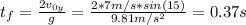 t_{f} = \frac{2v_{0y}}{g} = \frac{2*7 m/s*sin(15)}{9.81 m/s^{2}} = 0.37 s
