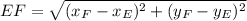 EF =\sqrt{(x_{F}-x_{E})^{2}+(y_{F}-y_{E})^{2}}