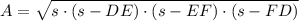 A = \sqrt{s\cdot (s-DE)\cdot (s-EF)\cdot (s-FD)}