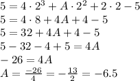 5 = 4 \cdot 2^3 + A \cdot 2^2 + 2 \cdot 2 - 5\\5 = 4 \cdot 8 + 4A + 4 - 5\\5 = 32 + 4A + 4 - 5\\5 - 32 - 4 + 5 = 4A\\-26 = 4A\\A = \frac{-26}{4} = -\frac{13}{2} = -6.5