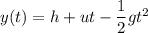 y(t)=h+ut-\dfrac{1}{2}gt^2