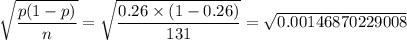 \sqrt{\dfrac{p(1-p)}{n}}=\sqrt{\dfrac{0.26\times (1-0.26)}{131}}=\sqrt{0.00146870229008}