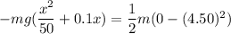 -mg(\dfrac{x^2}{50}+0.1x)=\dfrac{1}{2}m(0-(4.50)^2)